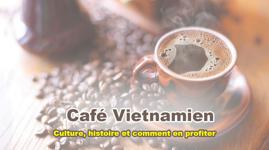 Café Vietnamien - Culture, Histoire Et Manière de le Goûter Comme Un Local 
