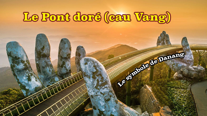 Le Pont doré (Cau vang) – Nouveau symbole de Da Nang Vietnam