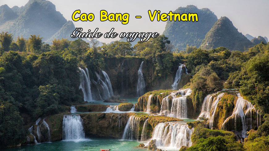 Cao Bang : Guide de voyage complet et informations pratiques