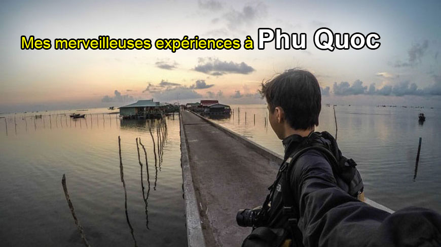 Île de Phu Quoc : Partager mes merveilleuses expériences